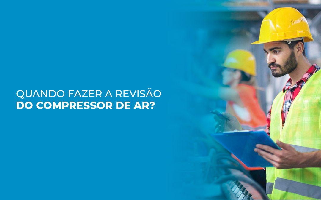 Quando fazer a revisão do compressor de ar