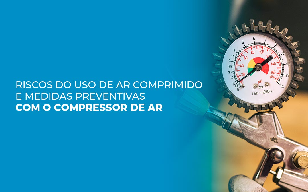 Riscos do uso de ar comprimido e medidas preventivas com o compressor de ar